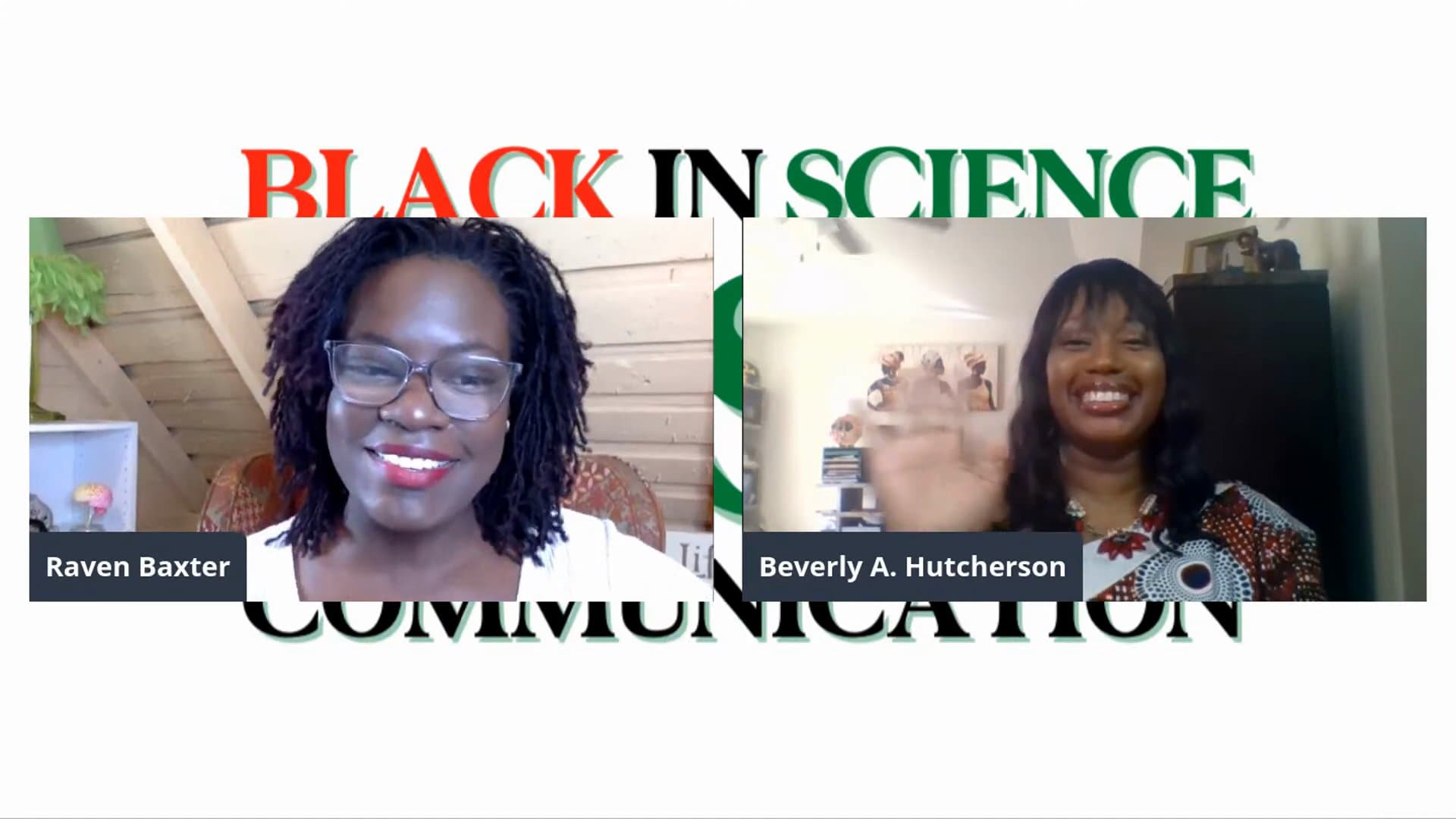 Two video windows over a large Black in Science Communication logo. Raven Baxter smiles on the left, and keynote speaker Beverly A. Hutcherson waves on the right.